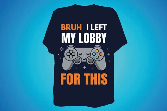 Bruh I Left My Lobby For This – The Ultimate Funny Gaming Quote T-Shirt Design