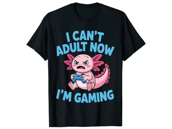 I Can't Adult Now Gaming Axolotl T-Shirt: Evaluating the Design Package for Print-on-Demand Sellers and Creators