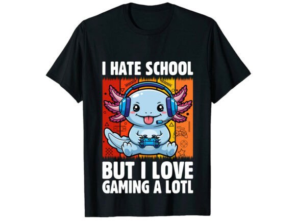 I Love Gaming Not School Axolotl T-Shirt