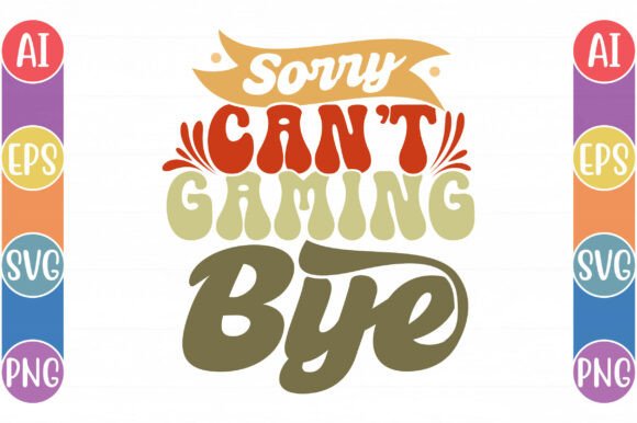 Sorry Can’t Gaming Bye Design Assets